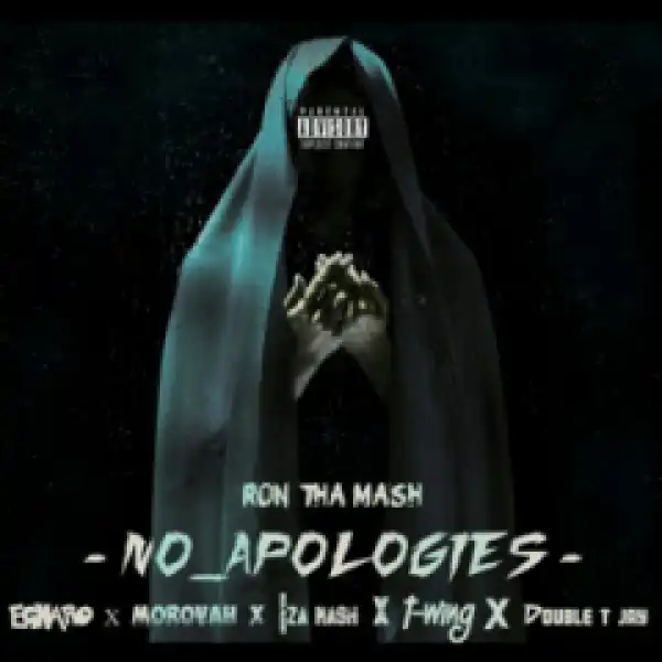 Ron The Mash - No Apologies Ft. Egnaro, Morovah, Iza Mash, T Wings & Double T Jay